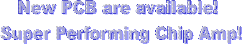 New PCB are available! 
Super Performing Chip Amp!
